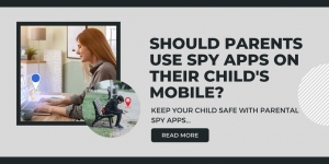 Should Parents Use Spy Apps on Their Child's mobile?